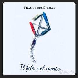 Il filo nel vento - Francesco Cirillo
