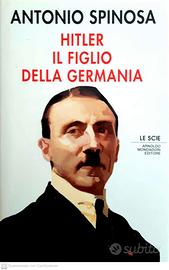 Hitler il figlio della Germania - Antonio Spinosa