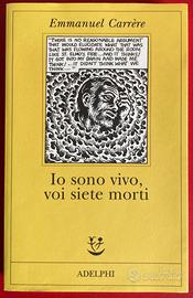 Emmanuel Carrère. Io sono vivo, voi siete morti