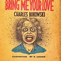 Bring me your love di Bukowski