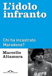 L'idolo infranto. Chi ha incastrato Maradona?