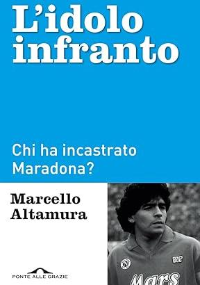L'idolo infranto. Chi ha incastrato Maradona?