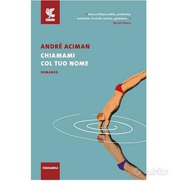 Libro André Aciman "Chiamami col tuo nome"