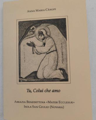 Tu, colui che amo di Madre Anna Maria Cànopi