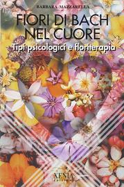 Fiori di Bach nel cuore. Tipi psicologici e florit