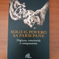 Libro Solo il povero sa farsi il pane