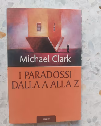 I paradossi dalla A alla Z - Michael Clark