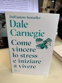 Dale Carnegie Come vincere lo stress e iniziare a
