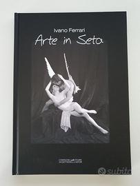 Arte in Seta di Ivano Ferrari, libro autografato