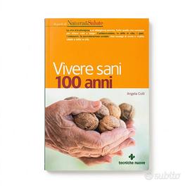 Vivere sani 100 anni - Angela Colli