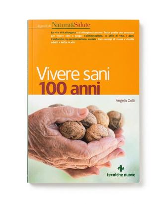 Vivere sani 100 anni - Angela Colli