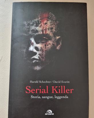 Serial killer - Storia, sangue, leggenda