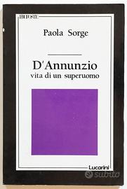 D'Annunzio vita di un superuomo - Paola Sorge
