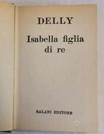 Delly ISABELLA FIGLIA DI RE Salani 1969