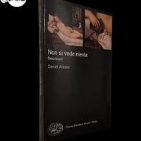 Non si vede niente - Daniel Arasse; Einaudi 2013