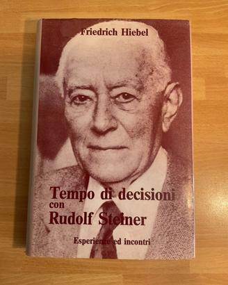 Tempo di decisioni con Rudolf Steiner. F.Hiebel