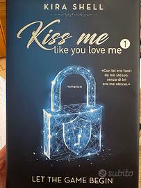 💘 Kiss Me Like You Love Me – Kira Shell – Romanzo