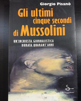 Gli ultimi cinque secondi di Mussolini - G.Pisanò