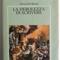 La debolezza di scrivere - Oreste Del Buono