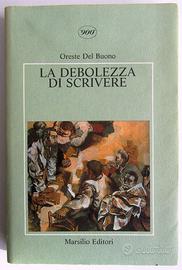 La debolezza di scrivere - Oreste Del Buono
