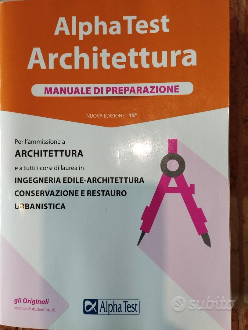 Alpha Test. Architettura. Manuale di preparazione. Per l'ammissione a  architettura ea tutti i corsi di laurea in ingegneria edile-architettura