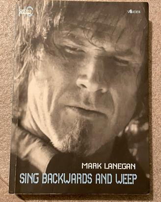 Sing backwards and weep di Mark Lanegan