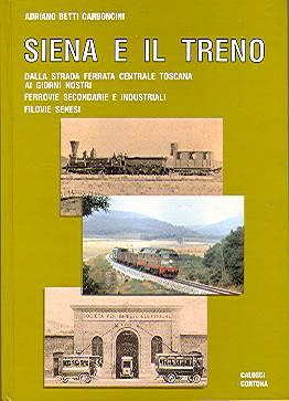 Ferrovie. Carboncini. SIENA E IL TRENO. Calosci 91