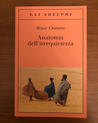 Chatwin - Anatomia dell’ irrequietezza - Adelphi