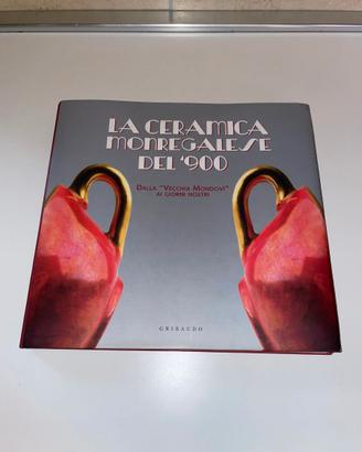 LA CERAMICA MONREGALESE DEL ' 900 - GRIBAUDO 2006