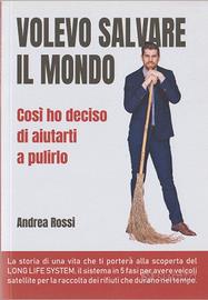 Libro Volevo Salvare il mondo Andrea Rossi