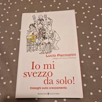 Io mi svezzo da solo! - Lucio Piermarini