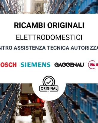 Ricambi BOSCH SIEMENS NEFF GAGGENAU ORIGINALI