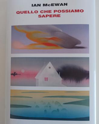 Quello che possiamo sapere. Ian McEwan. Nuovo 