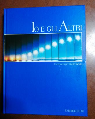 Io e gli altri.Conoscersi x vivere meglio.La psich