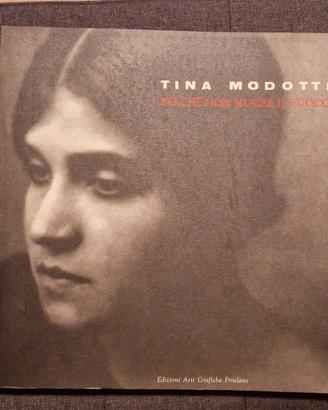 Tina Modotti - Perchè non muore il fuoco