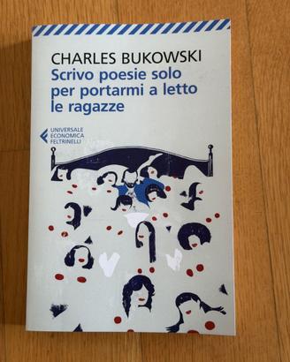 Charles Bukowski - Scrivo poesie solo per portarmi