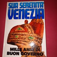 Sua serenità Venezia - Mille anni di buon governo