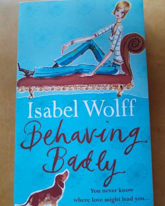 Behaving Badly by Isabel Wolff