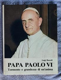 Papa Paolo VI - Tormento e Grandezza di un'Anima