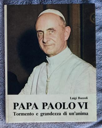 Papa Paolo VI - Tormento e Grandezza di un'Anima