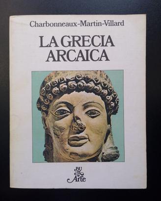 LA GRECIA ARCAICA - Rizzoli Arte - 1978