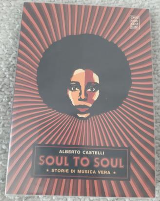Soul to Soul. Storie di musica vera - A. Castelli