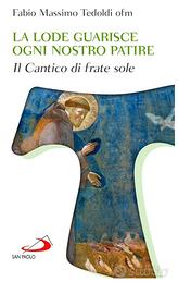 LA LODE GUARISCE  - IL CANTICO DI FRATE SOLE