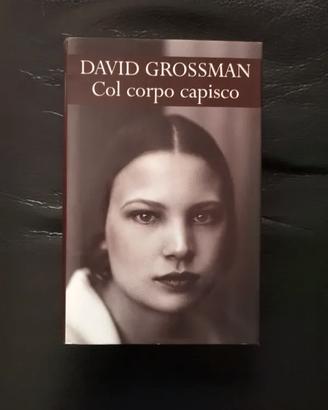 Col corpo capisco - David Grossman