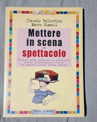 Mettere in scena uno spettacolo / Claudio Pallotti