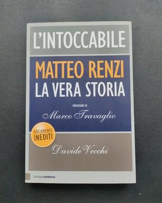 L'Intoccabile Matteo Renzi la vera storia