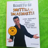 Smettila d incasinarti Essere felici. Roberto Re