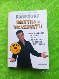 Smettila d incasinarti Essere felici. Roberto Re