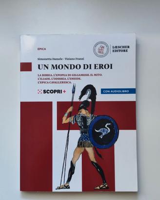 Un mondo di eroi - Epica - Damele Franzi -Loescher