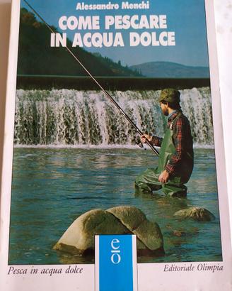 Come pescare in acque dolci di A. Menchi